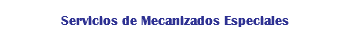 Servicios de Mecanizados Especiales