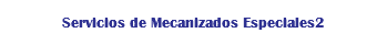 Servicios de Mecanizados Especiales2
