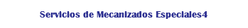 Servicios de Mecanizados Especiales4