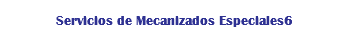 Servicios de Mecanizados Especiales6