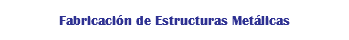 Fabricación de Estructuras Metálicas