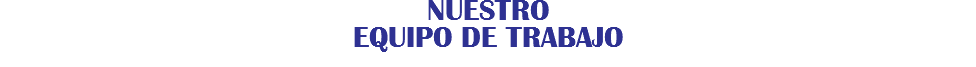 NUESTRO EQUIPO DE TRABAJO 